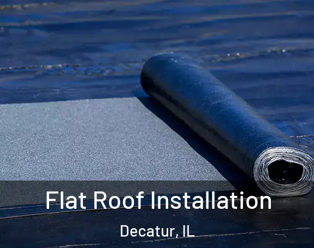  Flat Roof Installation Decatur, IL