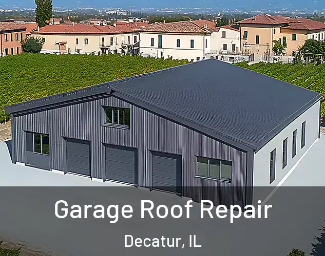  Garage Roof Repair Decatur, IL