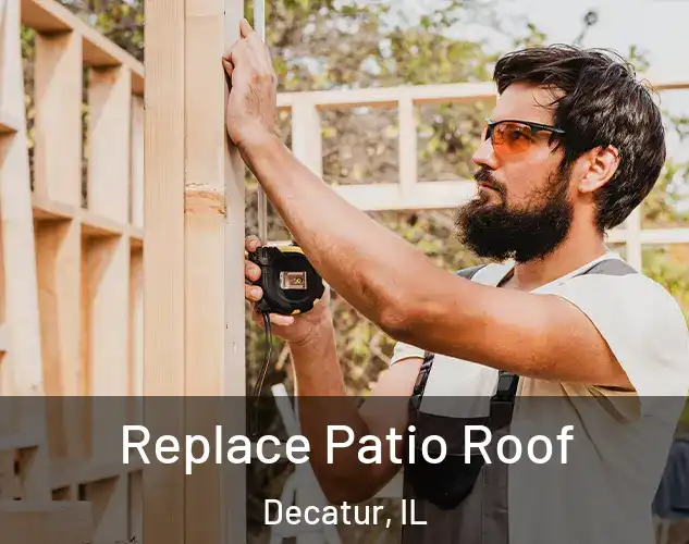  Replace Patio Roof Decatur, IL