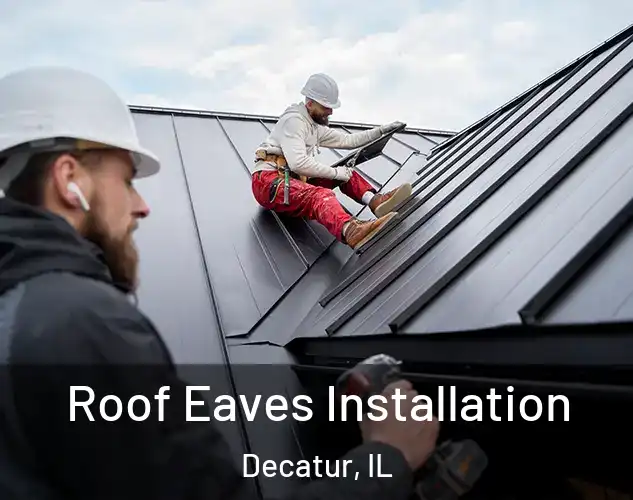  Roof Eaves Installation Decatur, IL