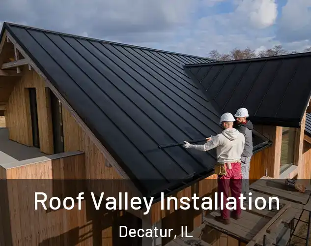  Roof Valley Installation Decatur, IL