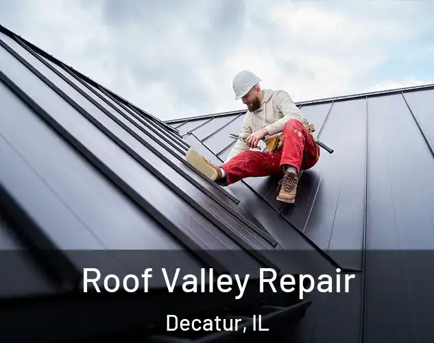  Roof Valley Repair Decatur, IL