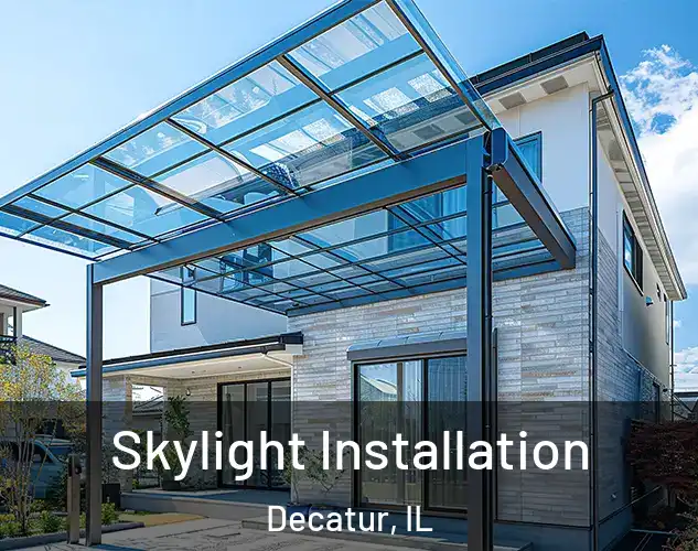  Skylight Installation Decatur, IL