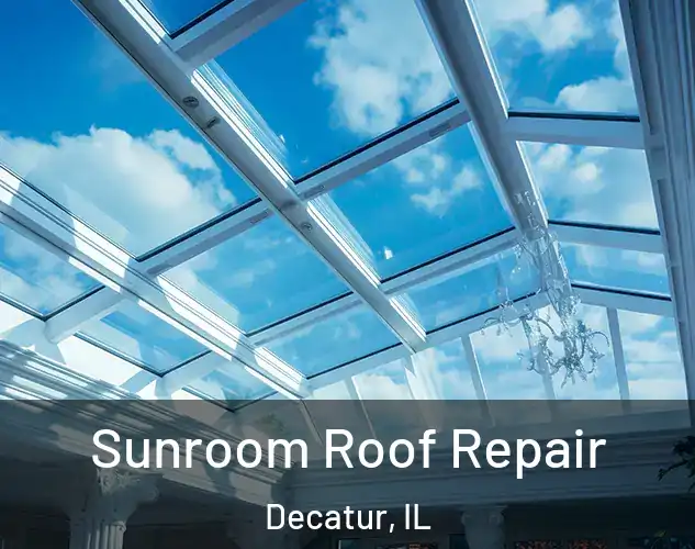  Sunroom Roof Repair Decatur, IL