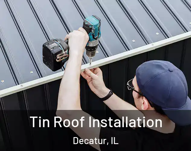  Tin Roof Installation Decatur, IL