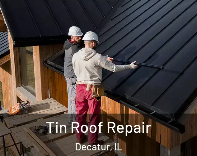  Tin Roof Repair Decatur, IL